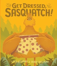 Get Dressed, Sasquatch! Board Books Kyle Sullivan