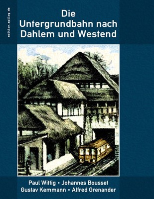 Paul Wittig (u. a.) | Die Untergrundbahn nach Dahlem und Westend | Taschenbuch