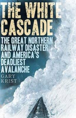 #ad The White Cascade: The Great Northern Railway Disaster and America#x27;s Dead GOOD $7.47