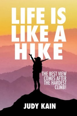 Life is Like a Hike: The Best View Comes After the Hardest Climb