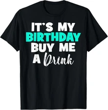 Sarcastic It's My Birthday Buy Me A Drink Birthday Drinking T-Shirt