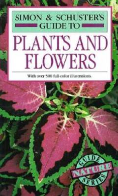 Simon & Schuster's Guide to Plants and Flowers - Paperback - VERY GOOD