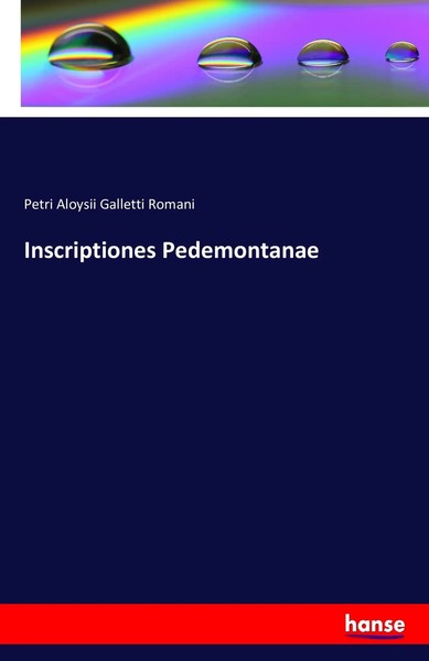 Inscriptiones Pedemontanae Petri Aloysii Galletti Romani Taschenbuch 216 S. 2016-image