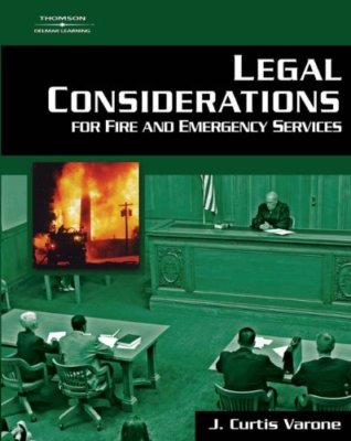 Legal Considerations For Fire And Emergency Services by J Curtis Varone