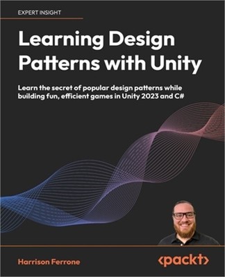 Learning Design Patterns with Unity: Learn the secret of popular design patterns