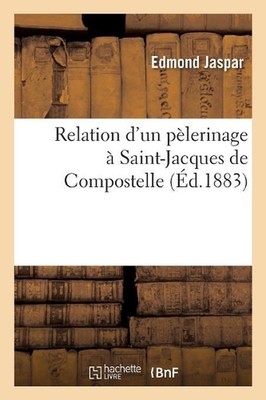 Relation d'Un Plerinage Saint-Jacques de Compostelle, Faite Au Prne Du Dimanche: