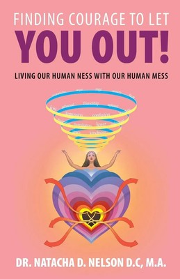 Finding Courage to Let You Out Living Our Human Ness with Our Human Mess A. Buch