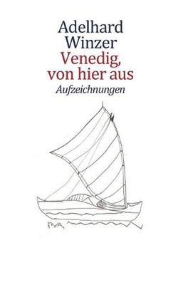 Venedig, von hier aus: Aufzeichnungen by Adelhard Winzer (German) Paperback Book