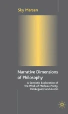 Narrative Dimensions of Philosophy : A Semiotic Exploration of the Work of Me...