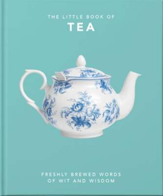 The Little Book of Tea: Freshly Brewed Words of Wit and Wisdom by Oh: New