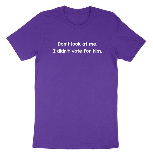 Don't Look At Me I Didn't Vote For Him T-Shirt not Trump Democracy Liberal Elect - Picture 9 of 23