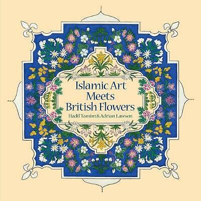 Islamic Art Meets British Flowers by Adrian Lawson, Hadil Tamim (Paperback,...