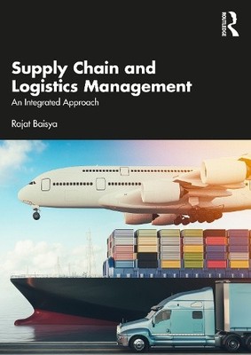Supply Chain and Logistics Management: An Integrated Approach by Baisya, Rajat