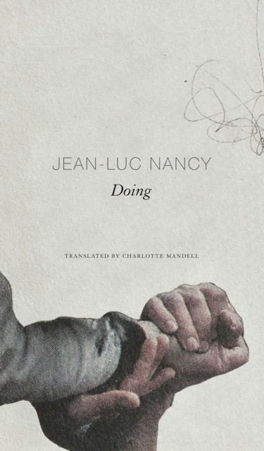 Doing by Jean-Luc Nancy (Hardback Book)