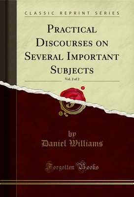 Practical Discourses on Several Important Subjects, Vol. 2 of 2
