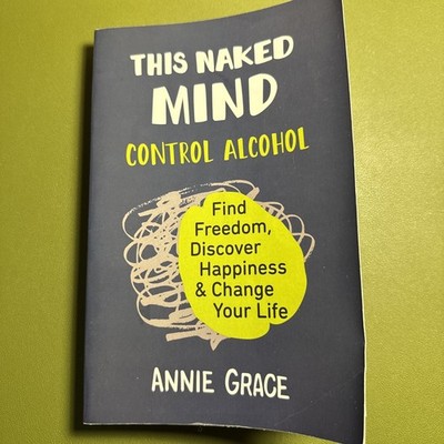 This Naked Mind : Control Alcohol, Find Freedom, Discover Happiness and...