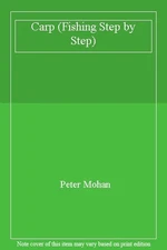 Carp (Fishing Step by Step) By Peter Mohan