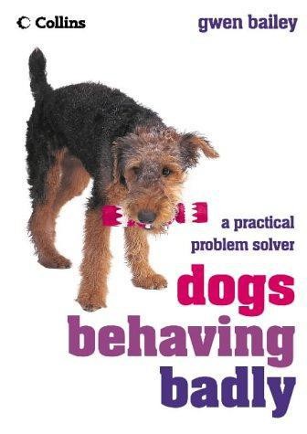 Dogs Behaving Badly: A Practical Problem Solver - Bailey, Gwen
