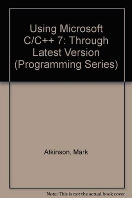 Using Microsoft C/C++ 7: Through Latest Version (Programming Ser