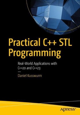 Practical C++ STL Programming: Real-World Applications with C++20 and C++23 by D