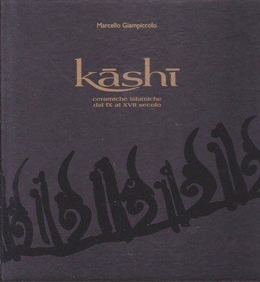 Kashi: Islamische Keramik vom 9. bis 17. Jahrhundert.
