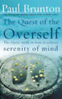 The Quest of the Overself: The Classic Work on How to Achieve Serenity of Mind by Paul Brunton (Paperback, 2003)
