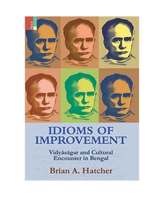Idioms of Improvement: Vidyāsāgar And Cultural Encounter In Bengal, Br