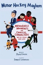 Minor Hockey Mayhem: Memorable Moments and Comical Characters We All Know and