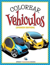 Colorear Vehiculos (Spanish Edition) by Speedy Publishing LLC (Spanish) Paperbac