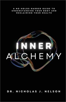 Inner Alchemy: A No-Holds-Barred guide to Understanding Your Body and Reclaiming