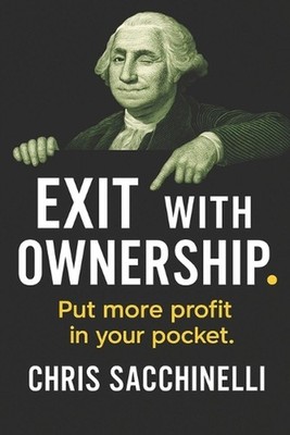 Exit With Ownership: How Bootstrapped Business Owners Build Equity, Unlock Capit