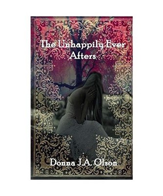The Unhappily Ever Afters, Donna J. A Olson