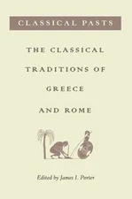 Classical Pasts : The Classical Traditions of Greece and Rome Per