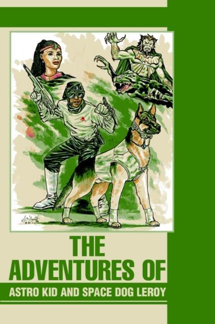 The Adventures of Astro Kid and Space Dog Leroy by Johnny Henry 9780595278374 NE