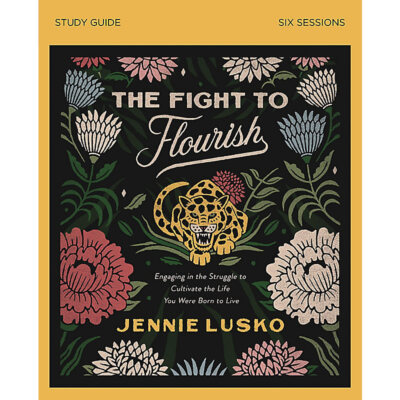 The Fight to Flourish Study Guide: Engaging in the Struggle to Cultivate the Lif