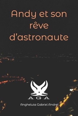 Andy et son rve d'astronaute by Andrei Gabriel Angheluta (French) Paperback Book
