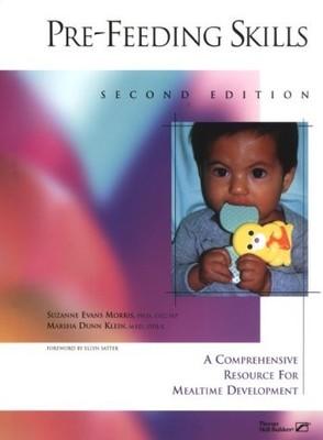 PRE-FEEDING SKILLS: A COMPREHENSIVE RESOURCES FOR MEALTIME By Suzanne Evans