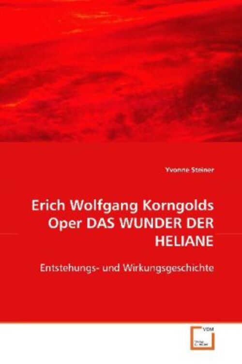 Erich Wolfgang Korngods Oper Das Wunder Der Heliane | Yvonne Steiner |