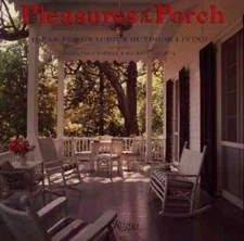 Pleasures of the Porch : Ideas for Gracious Outdoor Living - VERY GOOD