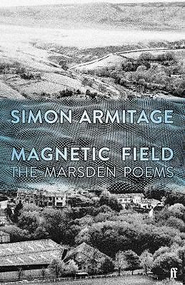 Magnetic Field: The Marsden Poems by Armitage, Simon, New Book