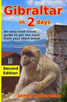 Gibraltar in 2 Days: An easy-read travel guide to get the most from your short