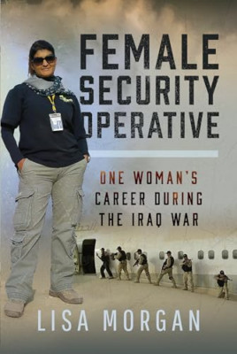 Female Security Operative: One Woman's Career During th - Hardback NEW Morgan, L