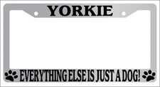 Chrome License Plate Frame Yorkie Everything Else Is Just A Dog! Auto 2316