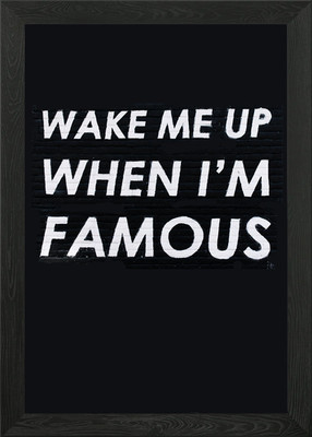 Wake me up when im famous Gerahmtes Wandbild Poster Leinwanddruck Bild