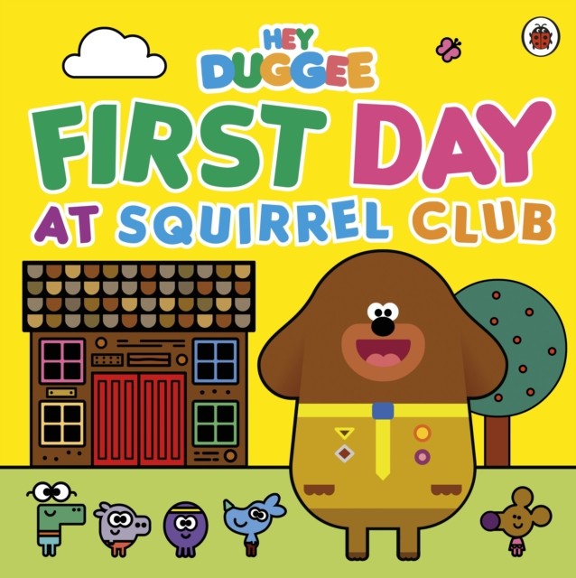 Hey Duggee: First Day at Squirrel Club by Hey Duggee (Paperback Book)
