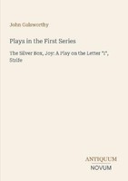 Plays In The First Series John Galsworthy