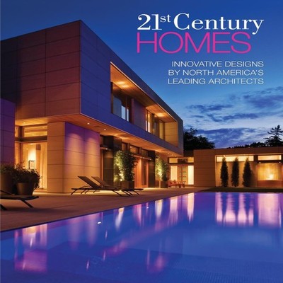 21st Century Homes Innovative Designs by North America's Leading