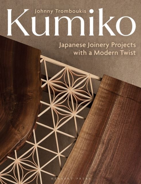 Kumiko: Japanese Joinery Projects with a Modern Twist by Johnny Tromboukis