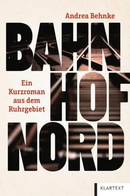 Bahnhof Nord | Ein Kurzroman aus dem Ruhrgebiet | Andrea Behnke | Deutsch | Buch