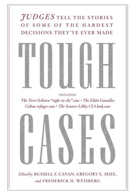 Tough Cases: Judges Tell the Stories of Some of the Hardest Decisions They've Ev